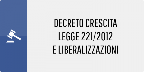 Decreto Crescita - Legge 221/2012 e Liberalizzazioni